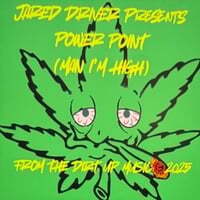 PowerPoint (Man I'm High)